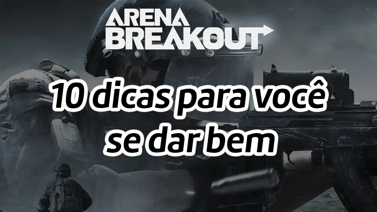 Arena Breakout: 10 dicas para você se dar bem!