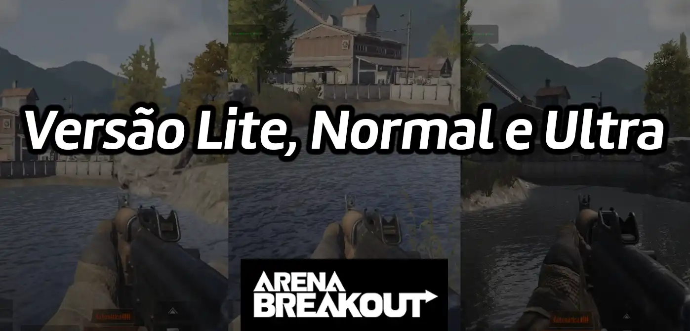 Arena Breakout, Versão Lite, Normal e Ultra