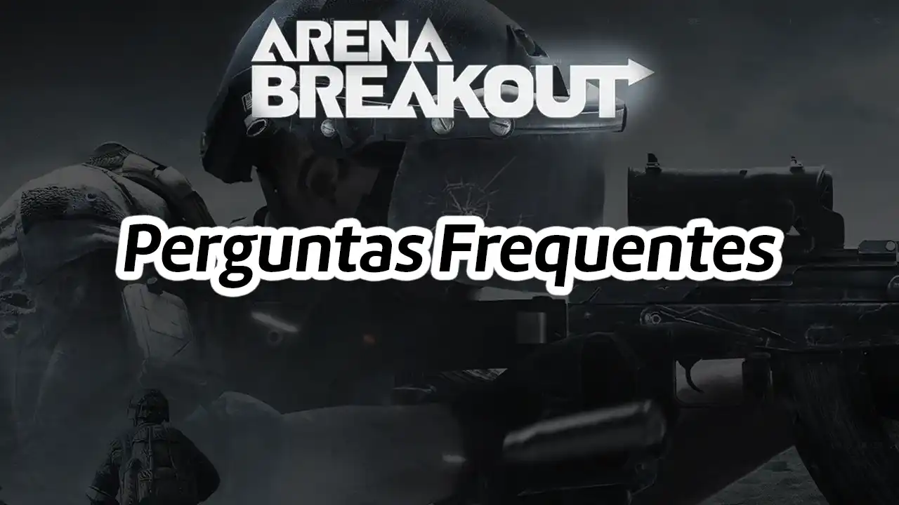 Arena Breakout: Perguntas frequentes